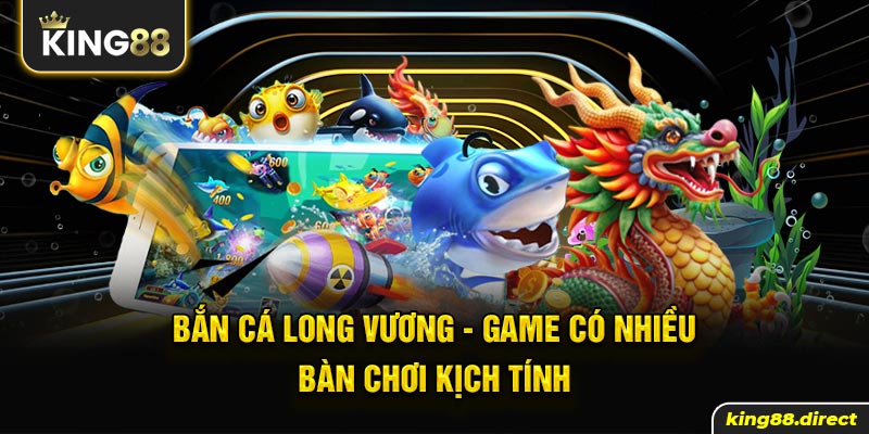 Khám phá trò chơi online bắn cá Long Vương