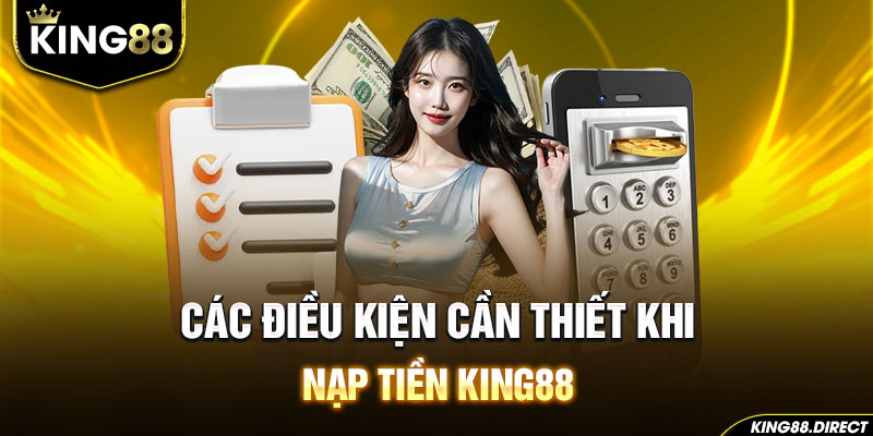 Điều kiện người chơi nên biết khi nạp tiền King88