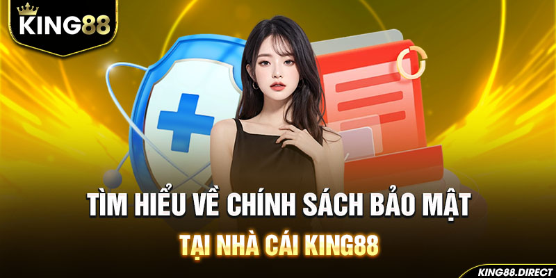 Tìm hiểu chính sách bảo mật tại King88 là gì?