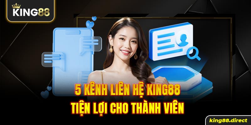 5 kênh liên hệ King88 tiện lợi cho thành viên