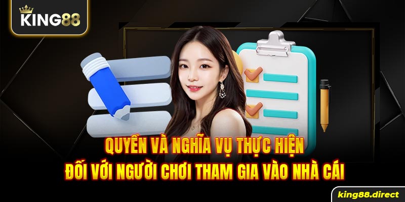 Quyền và nghĩa vụ thực hiện đối với người chơi tham gia vào nhà cái