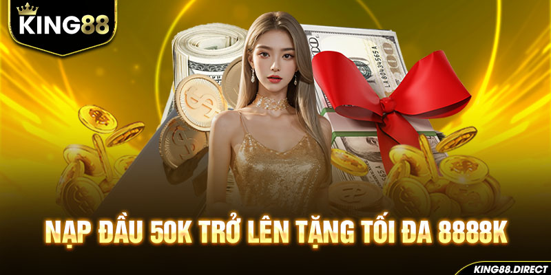 Nạp đầu 50K trở lên tặng tối đa 8888K