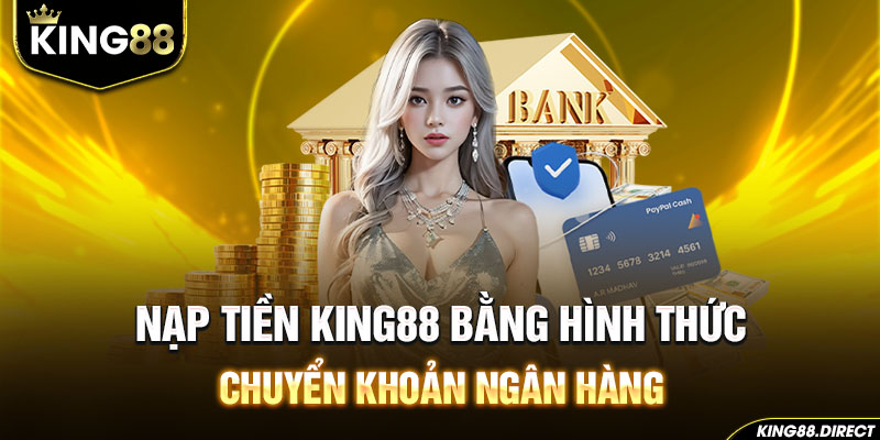 Nạp tiền King88 bằng hình thức chuyển khoản