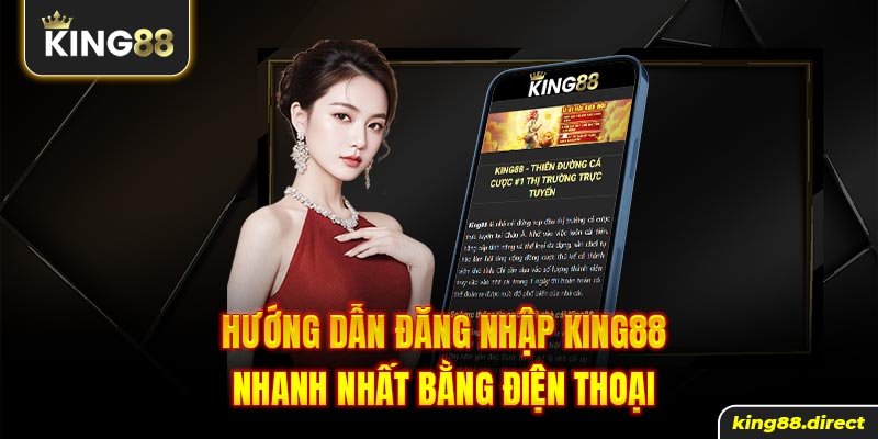 Hướng dẫn đăng nhập King88 nhanh nhất bằng điện thoại