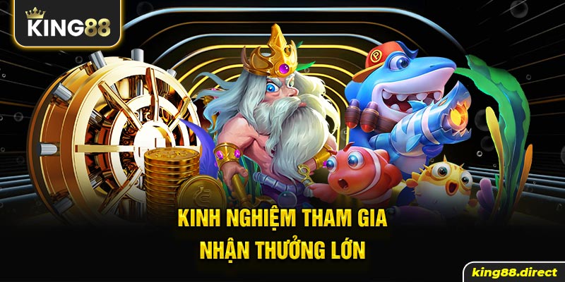 Kinh nghiệm chơi săn cá trực tuyến Long Vương nhận thưởng lớn