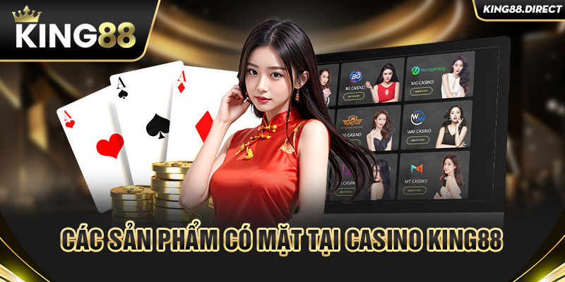 Các sản phẩm có mặt tại Casino King88