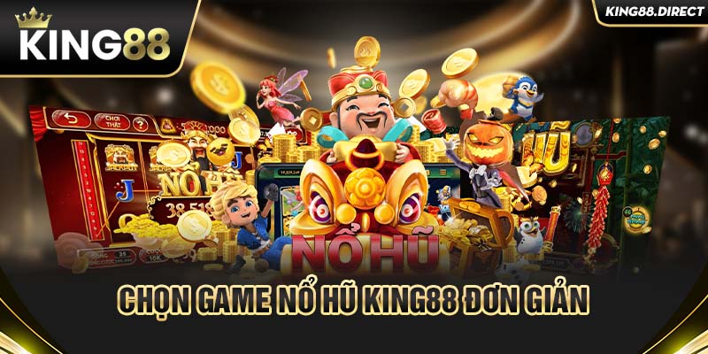 Chọn game nổ hũ King88 đơn giản