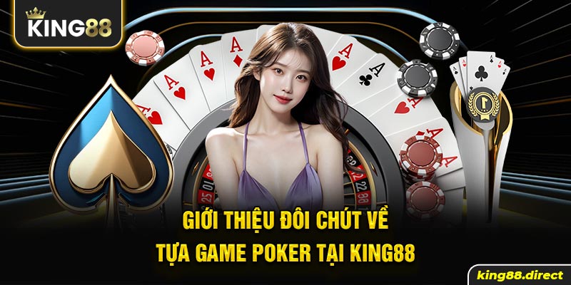 Giới thiệu đôi chút về tựa game Poker tại King88