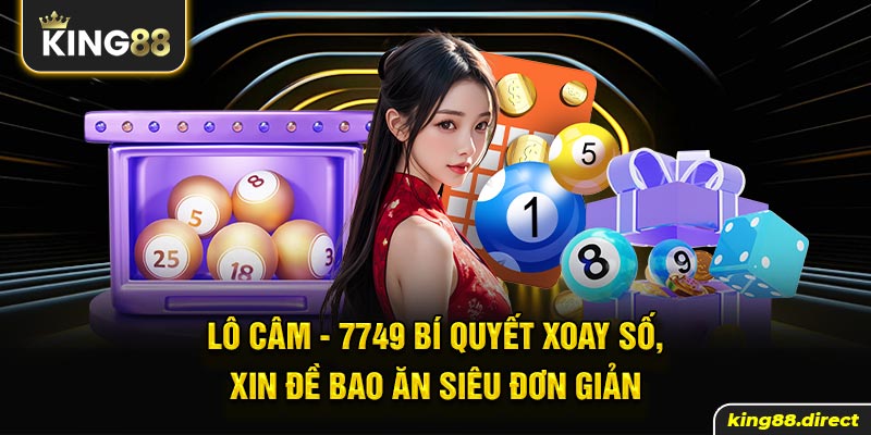 Lô Câm - 7749 Bí Quyết Xoay Số, Xin Đề Bao Ăn Siêu Đơn Giản