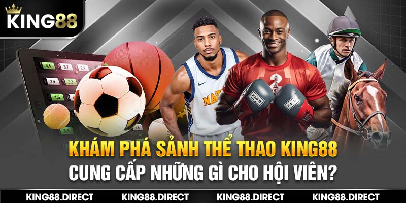 Khám phá sảnh thể thao King88 cung cấp những gì cho hội viên? 